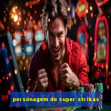 personagem do super strikas